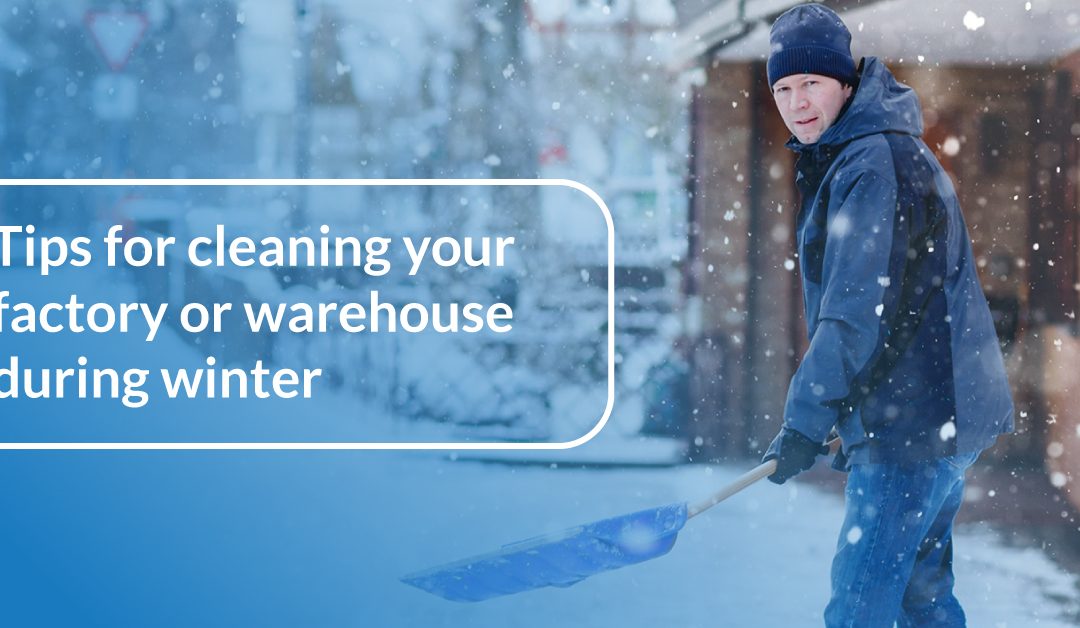 Tips for cleaning your factory or warehouse during winter