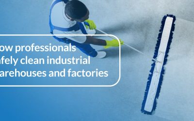 How Professionals Safely Clean Industrial Warehouses and Factories